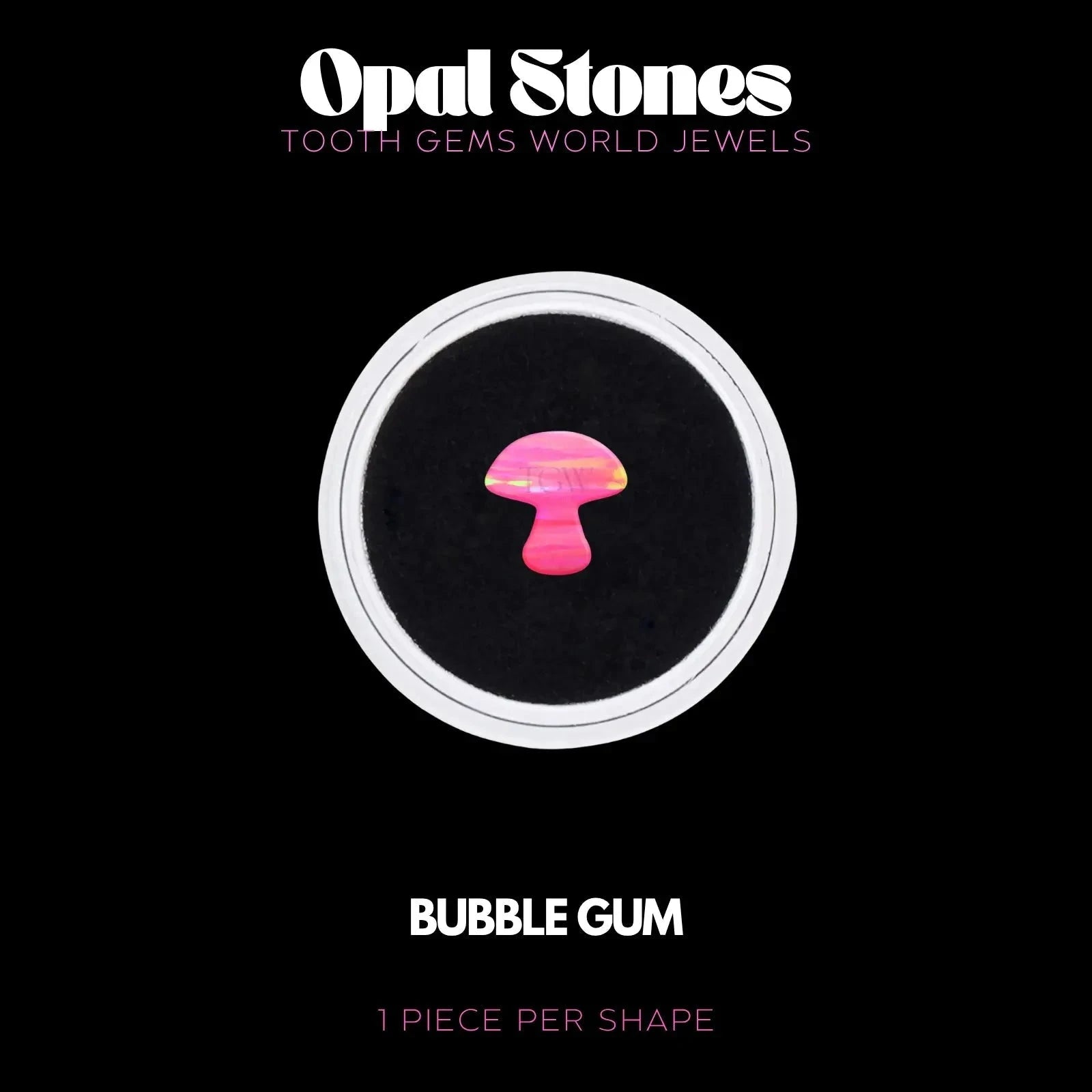 CHAMPIGNON - OPALE Bijou dentaire opale Tooth Gems World BUBBLE GUM