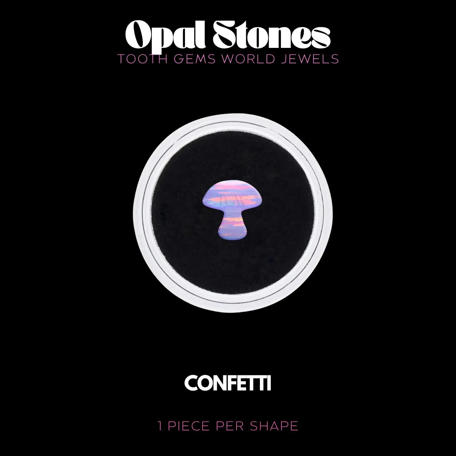 CHAMPIGNON - OPALE BIJOU OPALE Tooth Gems World CONFETTI